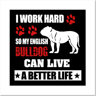 i work hard so my english bulldog can live a better life Posters and Art